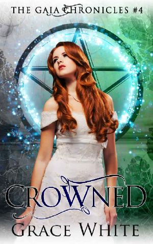 [The Gaia Chronicles 04] • Crowned · A Reverse Harem Urban Fantasy Romance (The Gaia Chronicles Book 4)